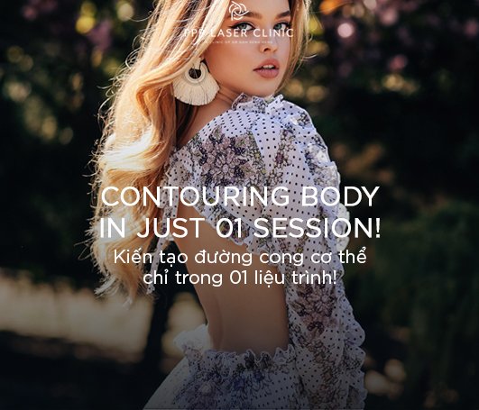 Vóc dáng thon gọn đón mùa lễ hội cùng PPP Laser Clinic